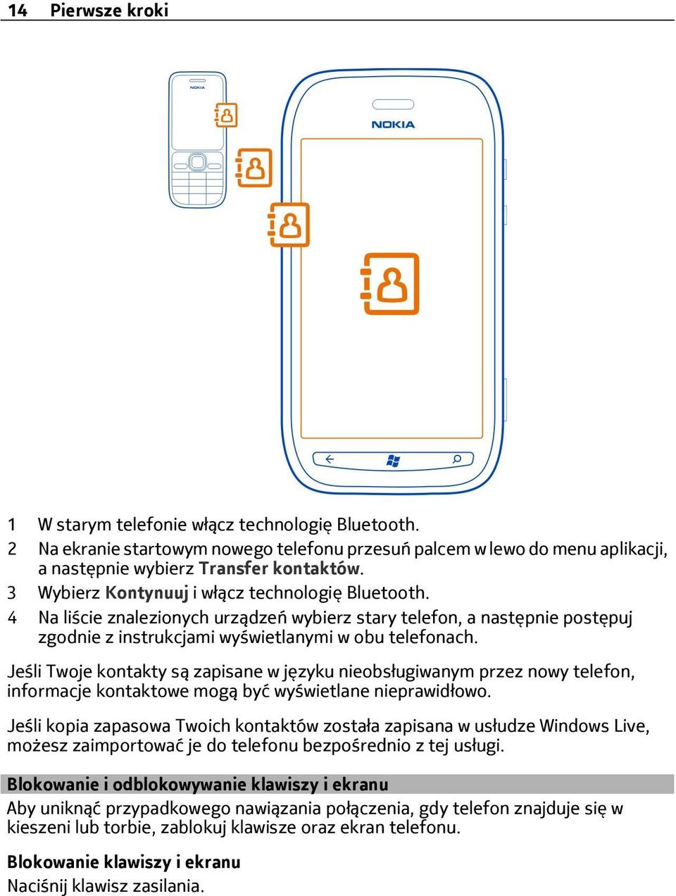 Jeśli Twoje kontakty są zapisane w języku nieobsługiwanym przez nowy telefon, informacje kontaktowe mogą być wyświetlane nieprawidłowo.