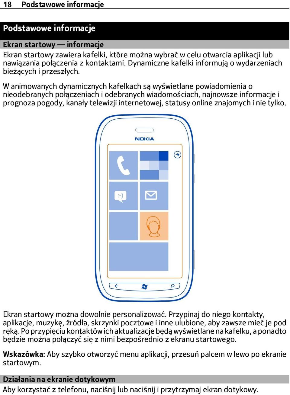 W animowanych dynamicznych kafelkach są wyświetlane powiadomienia o nieodebranych połączeniach i odebranych wiadomościach, najnowsze informacje i prognoza pogody, kanały telewizji internetowej,