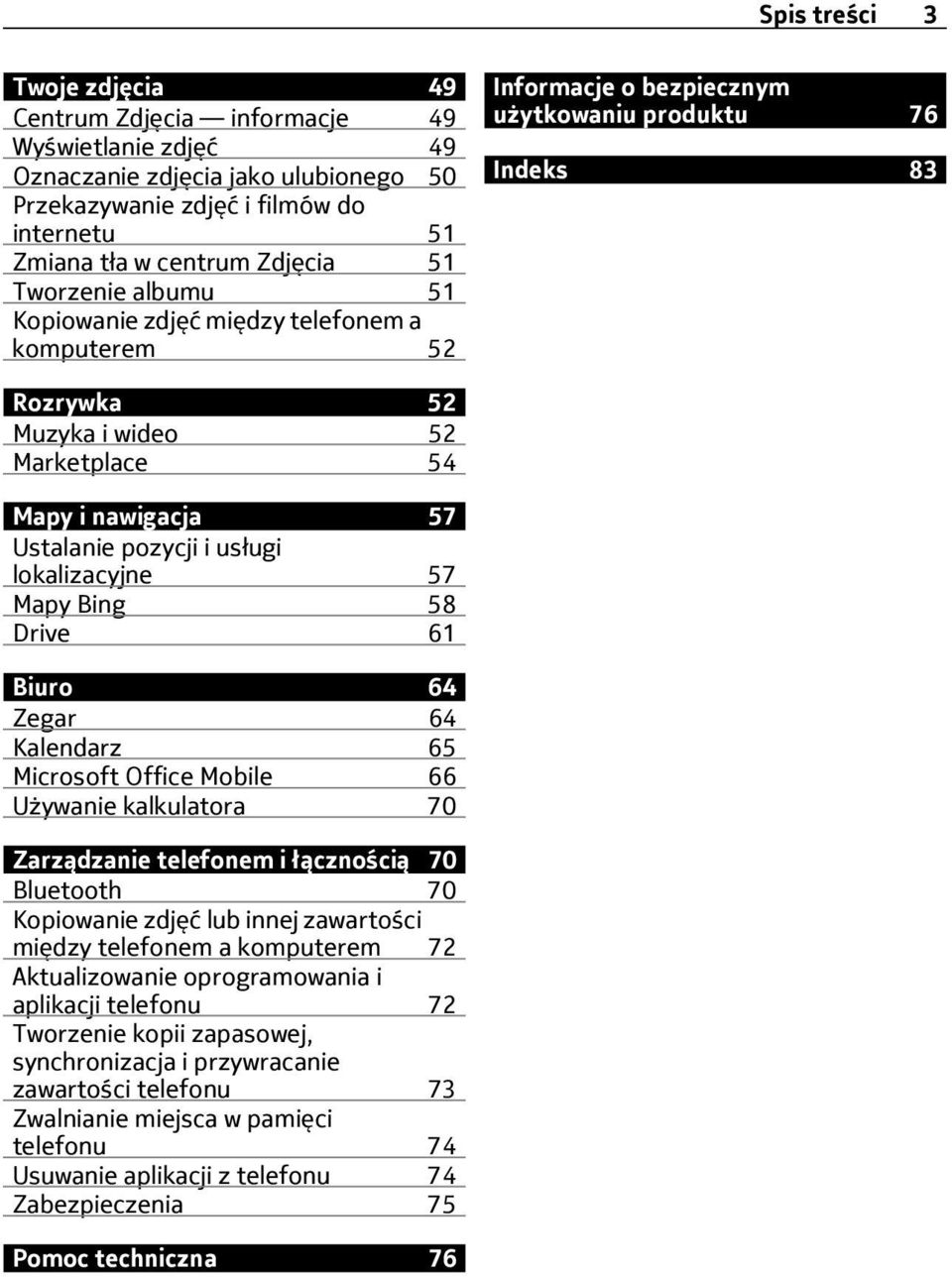 Ustalanie pozycji i usługi lokalizacyjne 57 Mapy Bing 58 Drive 61 Biuro 64 Zegar 64 Kalendarz 65 Microsoft Office Mobile 66 Używanie kalkulatora 70 Zarządzanie telefonem i łącznością 70 Bluetooth 70