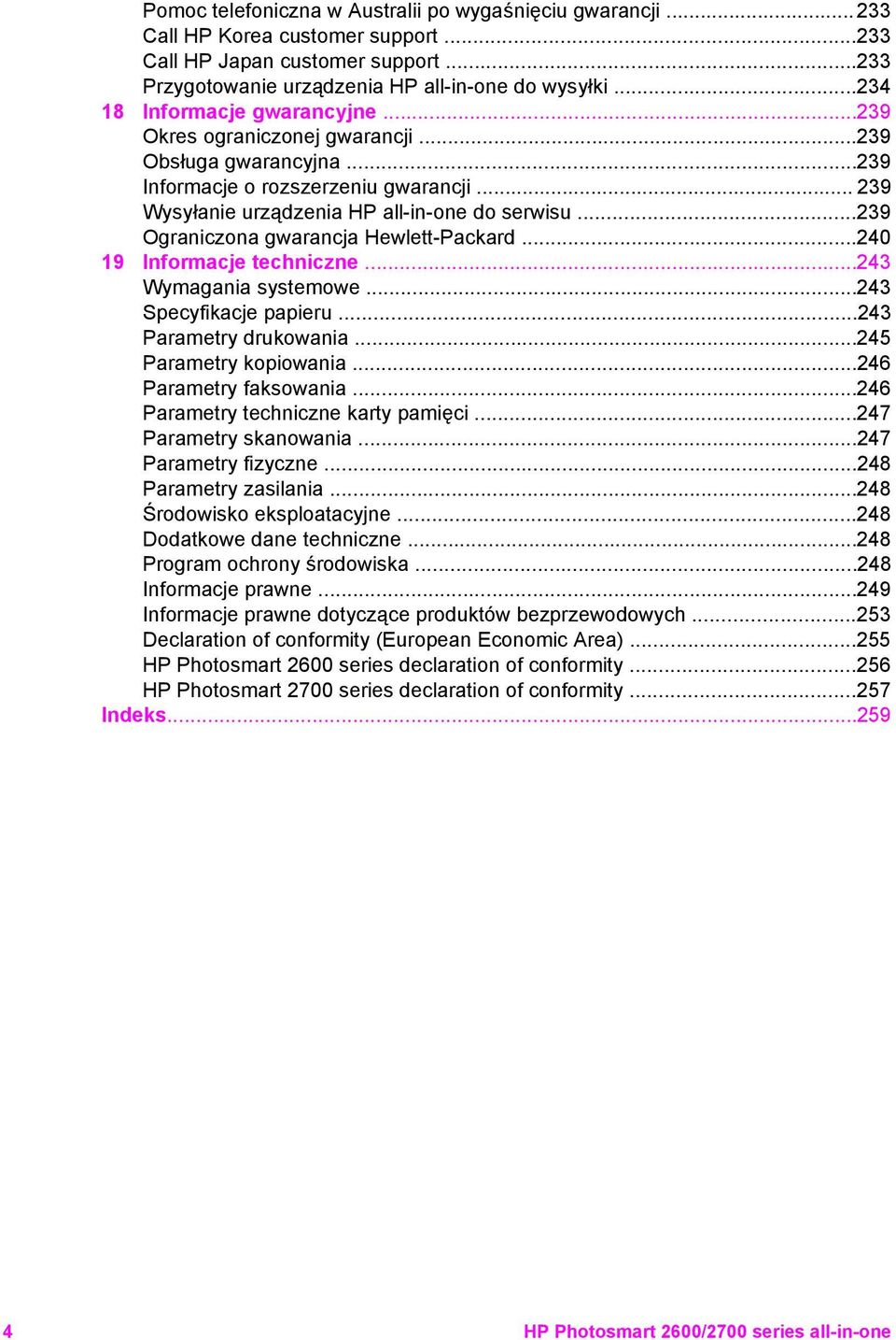 ..239 Ograniczona gwarancja Hewlett-Packard...240 19 Informacje techniczne...243 Wymagania systemowe...243 Specyfikacje papieru...243 Parametry drukowania...245 Parametry kopiowania.