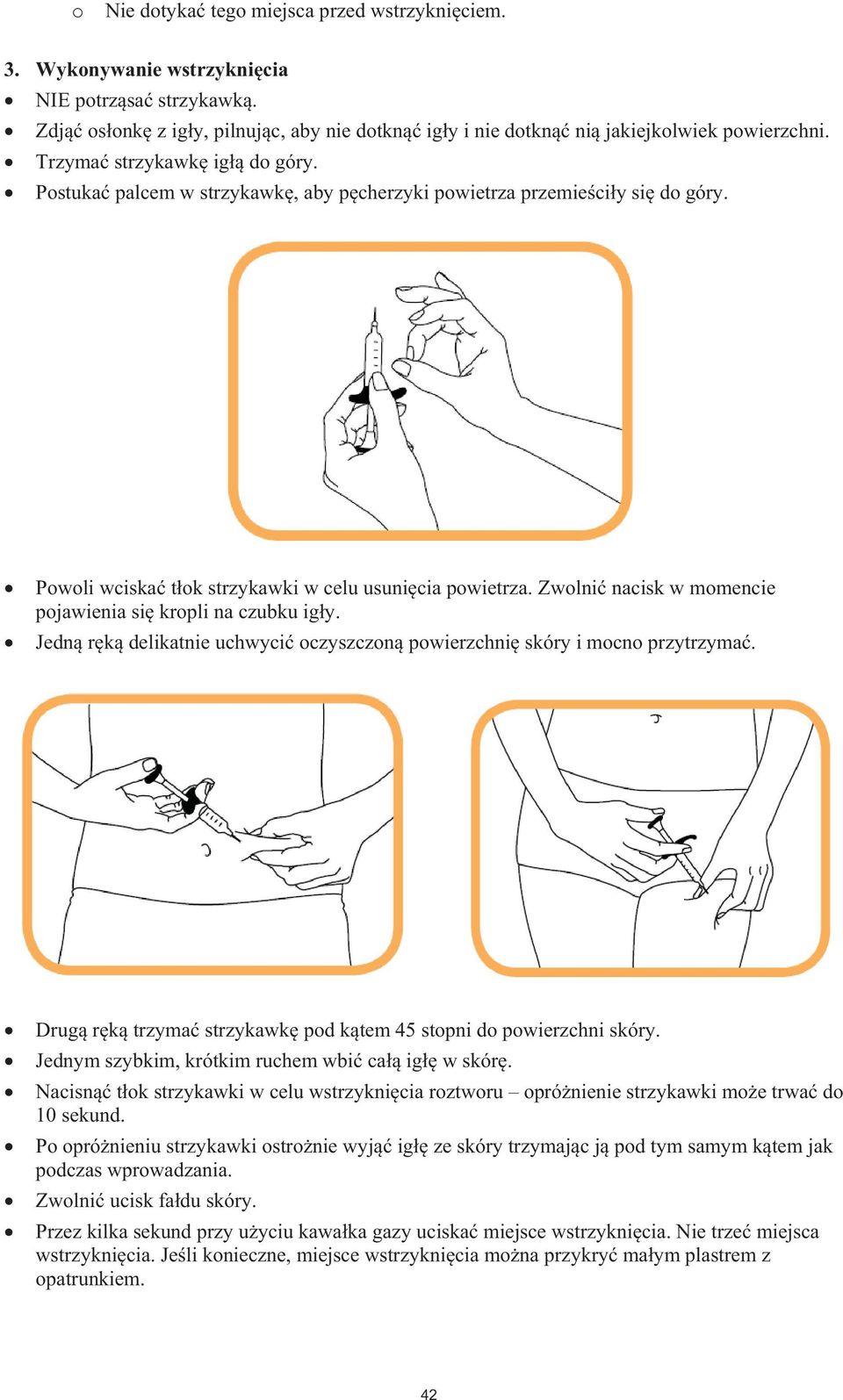 Zwolni nacisk w momencie pojawienia si kropli na czubku igy. Jedn rk delikatnie uchwyci oczyszczon powierzchni skóry i mocno przytrzyma.