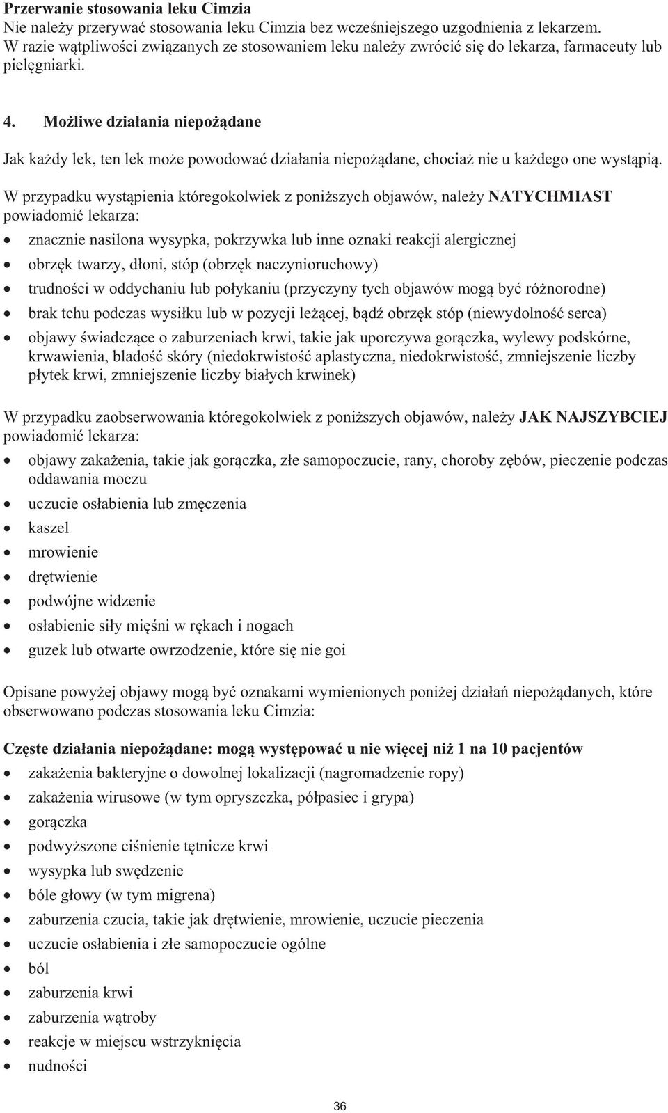 Moliwe dziaania niepodane Jak kady lek, ten lek moe powodowa dziaania niepodane, chocia nie u kadego one wystpi.