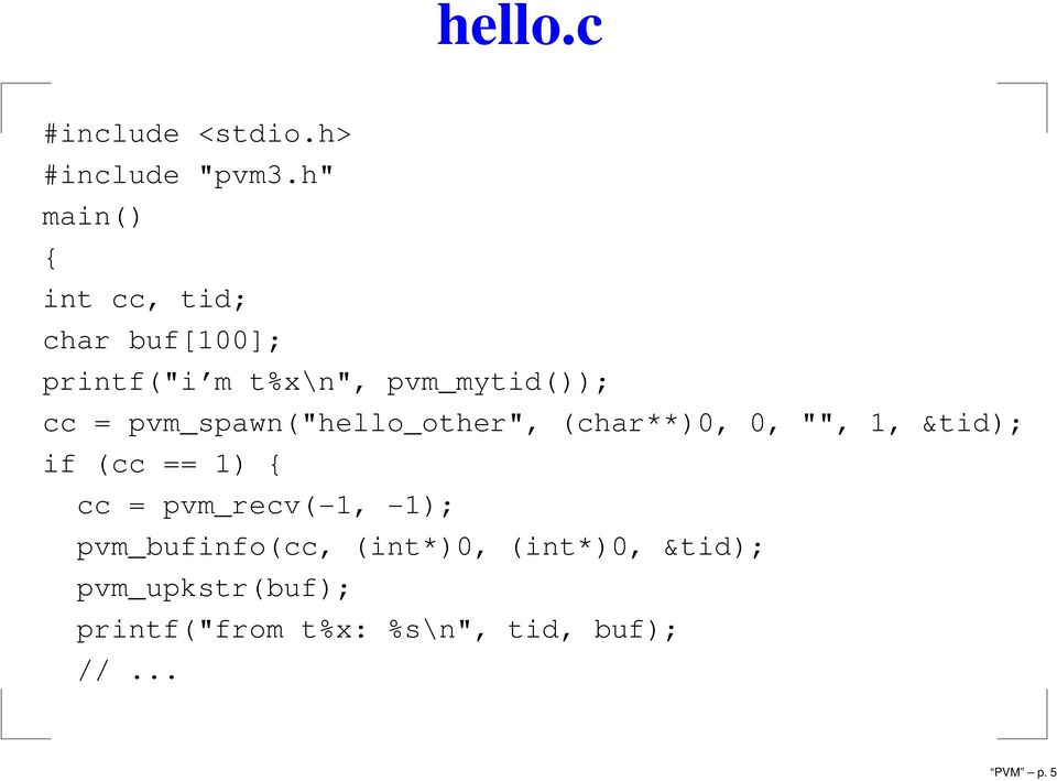pvm_spawn("hello_other", (char**)0, 0, "", 1, &tid); if (cc == 1) { cc =
