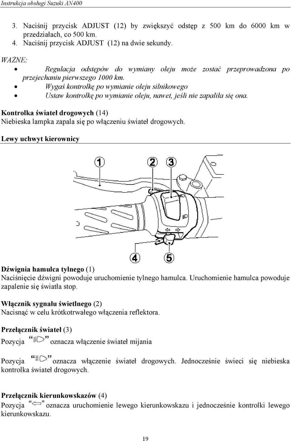 Wygaś kontrolkę po wymianie oleju silnikowego Ustaw kontrolkę po wymianie oleju, nawet, jeśli nie zapaliła się ona.