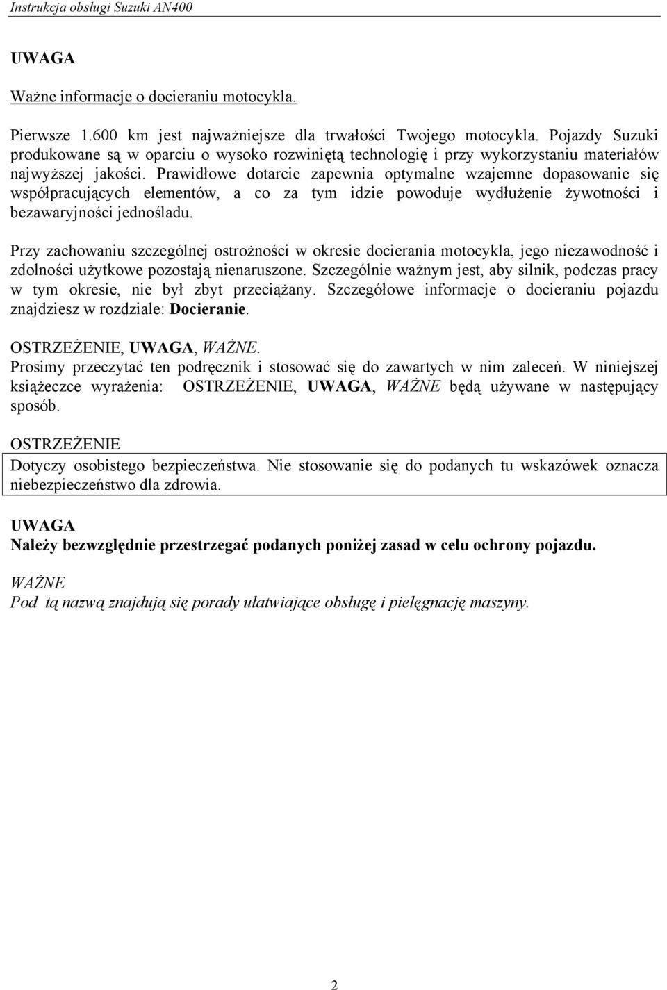 Prawidłowe dotarcie zapewnia optymalne wzajemne dopasowanie się współpracujących elementów, a co za tym idzie powoduje wydłużenie żywotności i bezawaryjności jednośladu.