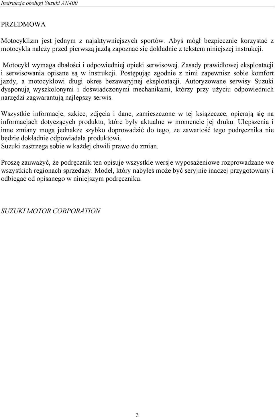 Postępując zgodnie z nimi zapewnisz sobie komfort jazdy, a motocyklowi długi okres bezawaryjnej eksploatacji.