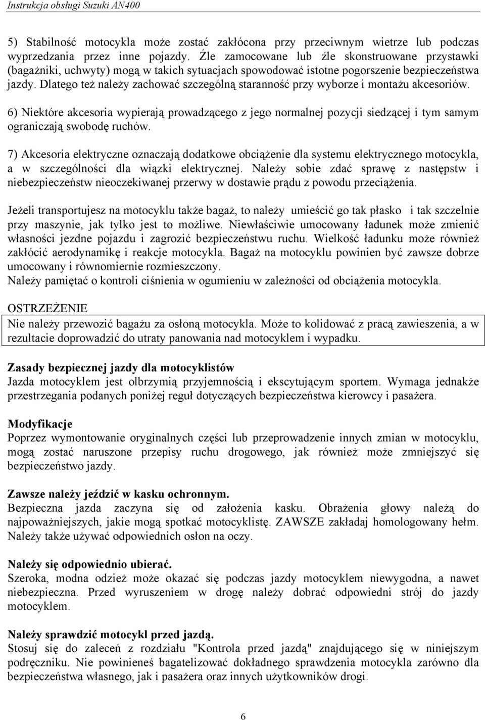 Dlatego też należy zachować szczególną staranność przy wyborze i montażu akcesoriów.