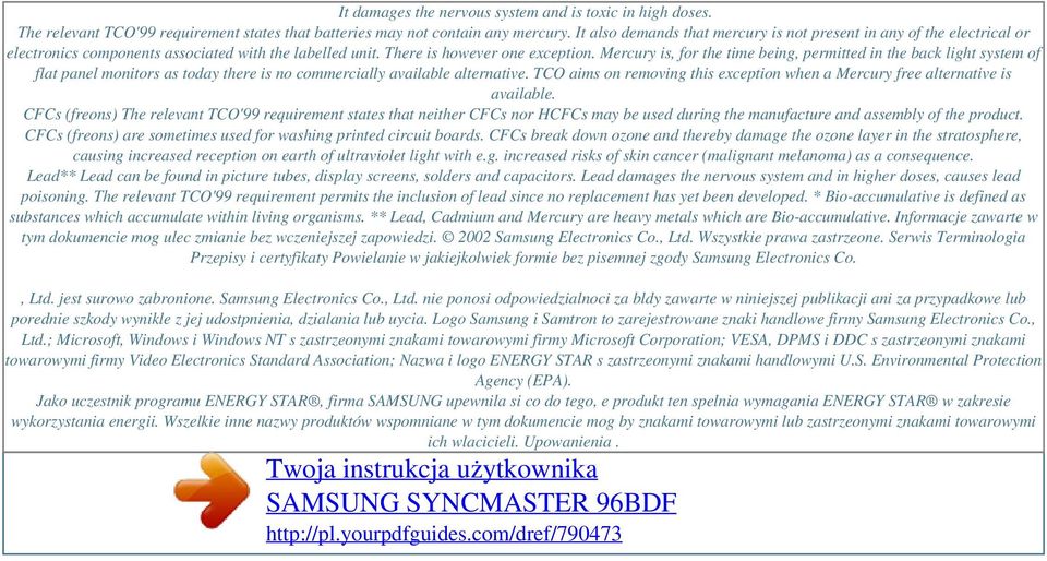 Mercury is, for the time being, permitted in the back light system of flat panel monitors as today there is no commercially available alternative.