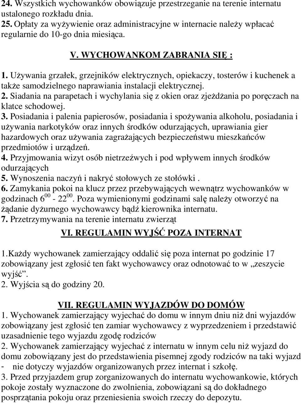 Używania grzałek, grzejników elektrycznych, opiekaczy, tosterów i kuchenek a także samodzielnego naprawiania instalacji elektrycznej. 2.