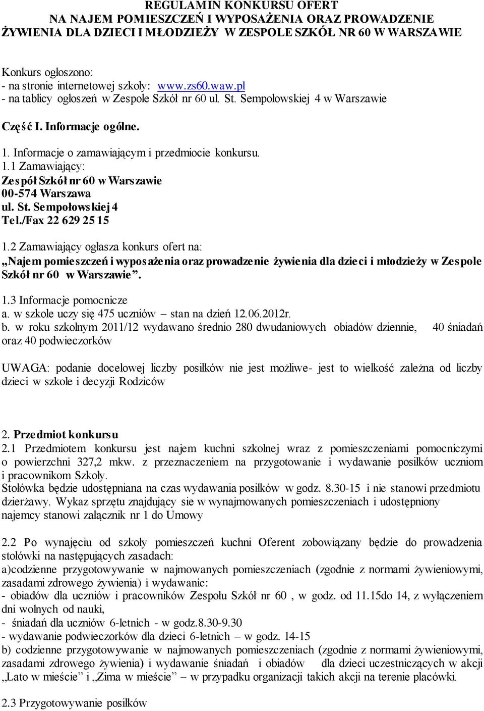 St. Sempołowskiej 4 Tel./Fax 22 629 25 15 1.2 Zamawiający ogłasza konkurs ofert na: Najem pomieszczeń i wyposażenia oraz prowadzenie żywienia dla dzieci i młodzieży w Zespole Szkół nr 60 w Warszawie.