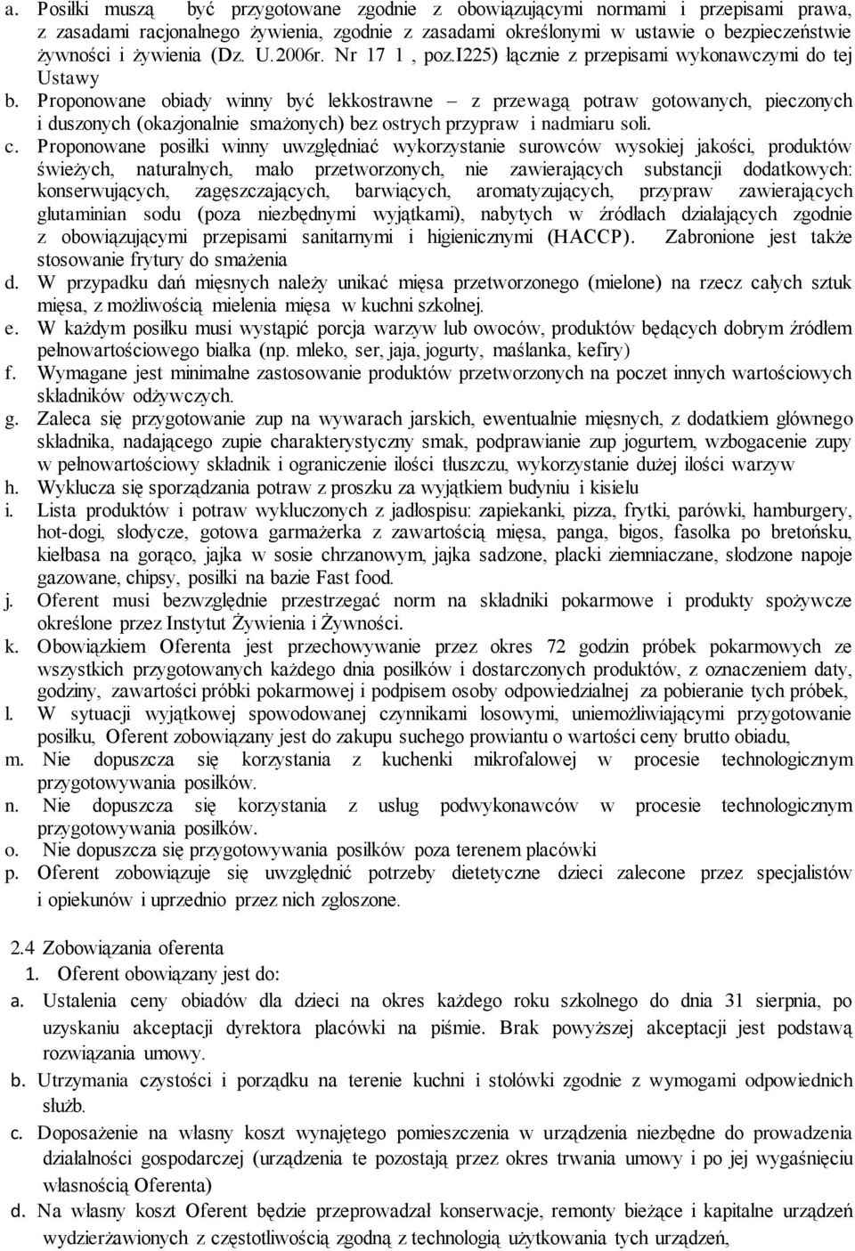 Proponowane obiady winny być lekkostrawne z przewagą potraw gotowanych, pieczonych i duszonych (okazjonalnie smażonych) bez ostrych przypraw i nadmiaru soli. c.