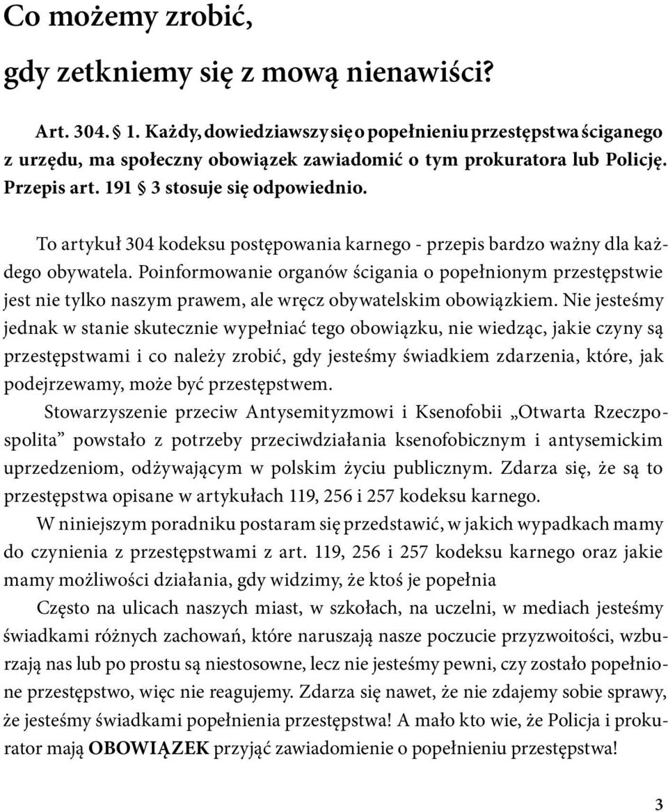 To artykuł 304 kodeksu postępowania karnego - przepis bardzo ważny dla każdego obywatela.