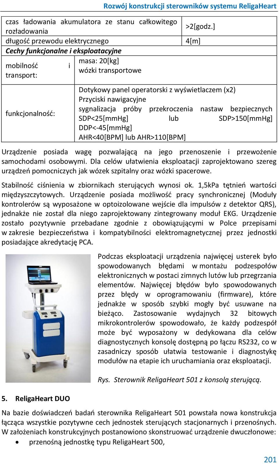 ] 4[m] Dotykowy panel operatorski z wyświetlaczem (x2) Przyciski nawigacyjne sygnalizacja próby przekroczenia nastaw bezpiecznych SDP<25[mmHg] lub SDP>150[mmHg] DDP<-45[mmHg] AHR<40[BPM] lub