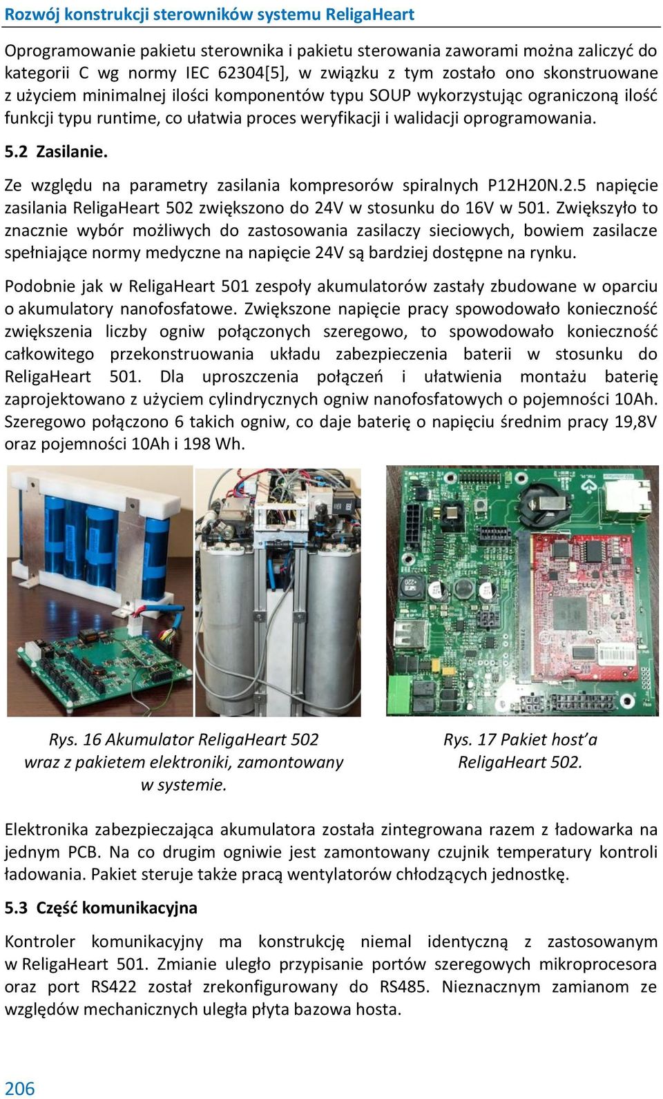 Ze względu na parametry zasilania kompresorów spiralnych P12H20N.2.5 napięcie zasilania ReligaHeart 502 zwiększono do 24V w stosunku do 16V w 501.