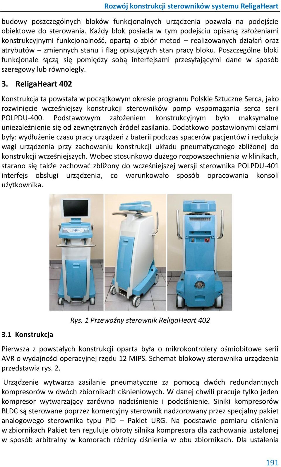 Poszczególne bloki funkcjonale łączą się pomiędzy sobą interfejsami przesyłającymi dane w sposób szeregowy lub równoległy. 3.