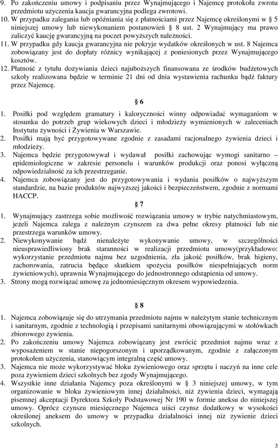 2 Wynajmujący ma prawo zaliczyć kaucję gwarancyjną na poczet powyższych należności. 11. W przypadku gdy kaucja gwarancyjna nie pokryje wydatków określonych w ust.