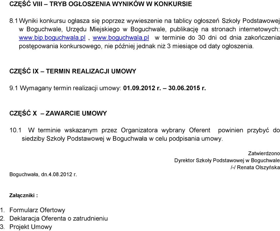 boguchwala.pl w terminie do 30 dni od dnia zakończenia postępowania konkursowego, nie później jednak niż 3 miesiące od daty ogłoszenia. CZĘŚĆ IX TERMIN REALIZACJI UMOWY 9.