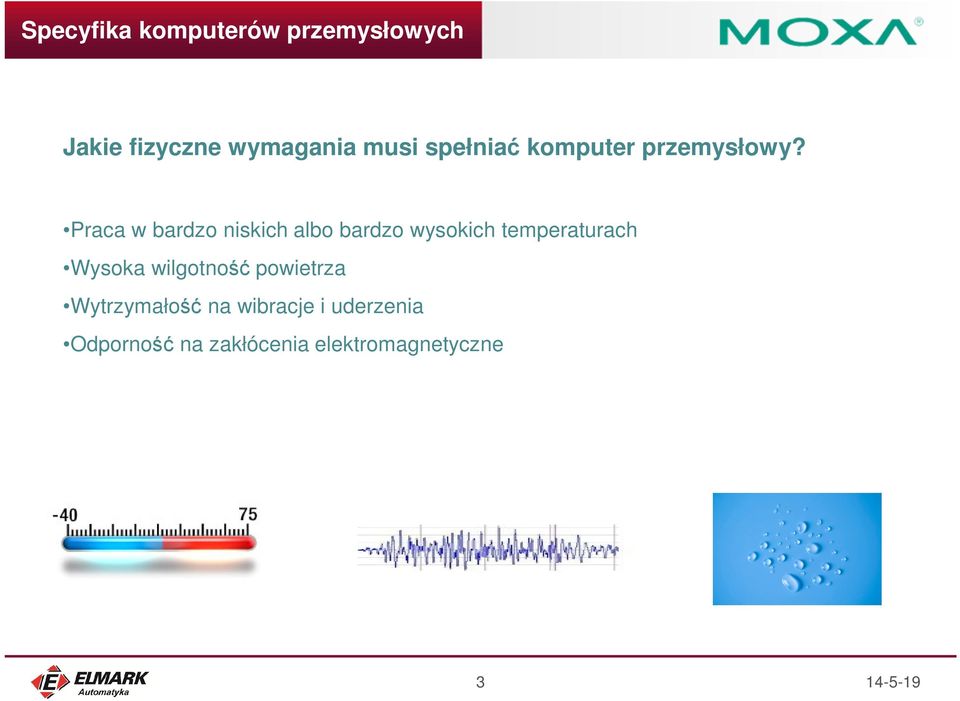 Praca w bardzo niskich albo bardzo wysokich temperaturach Wysoka