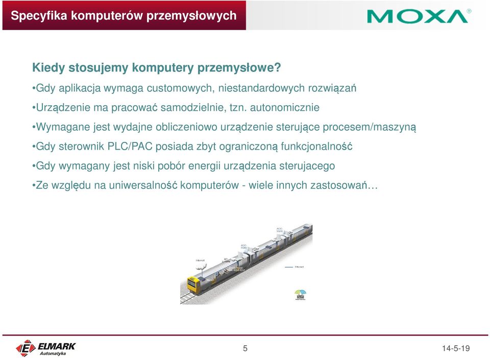 autonomicznie Wymagane jest wydajne obliczeniowo urządzenie sterujące procesem/maszyną Gdy sterownik PLC/PAC