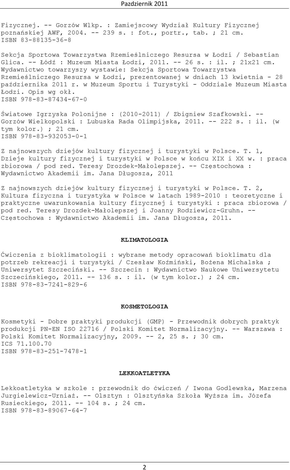 Wydawnictwo towarzyszy wystawie: Sekcja Sportowa Towarzystwa Rzemieślniczego Resursa w Łodzi, prezentowanej w dniach 13 kwietnia - 28 października 2011 r.