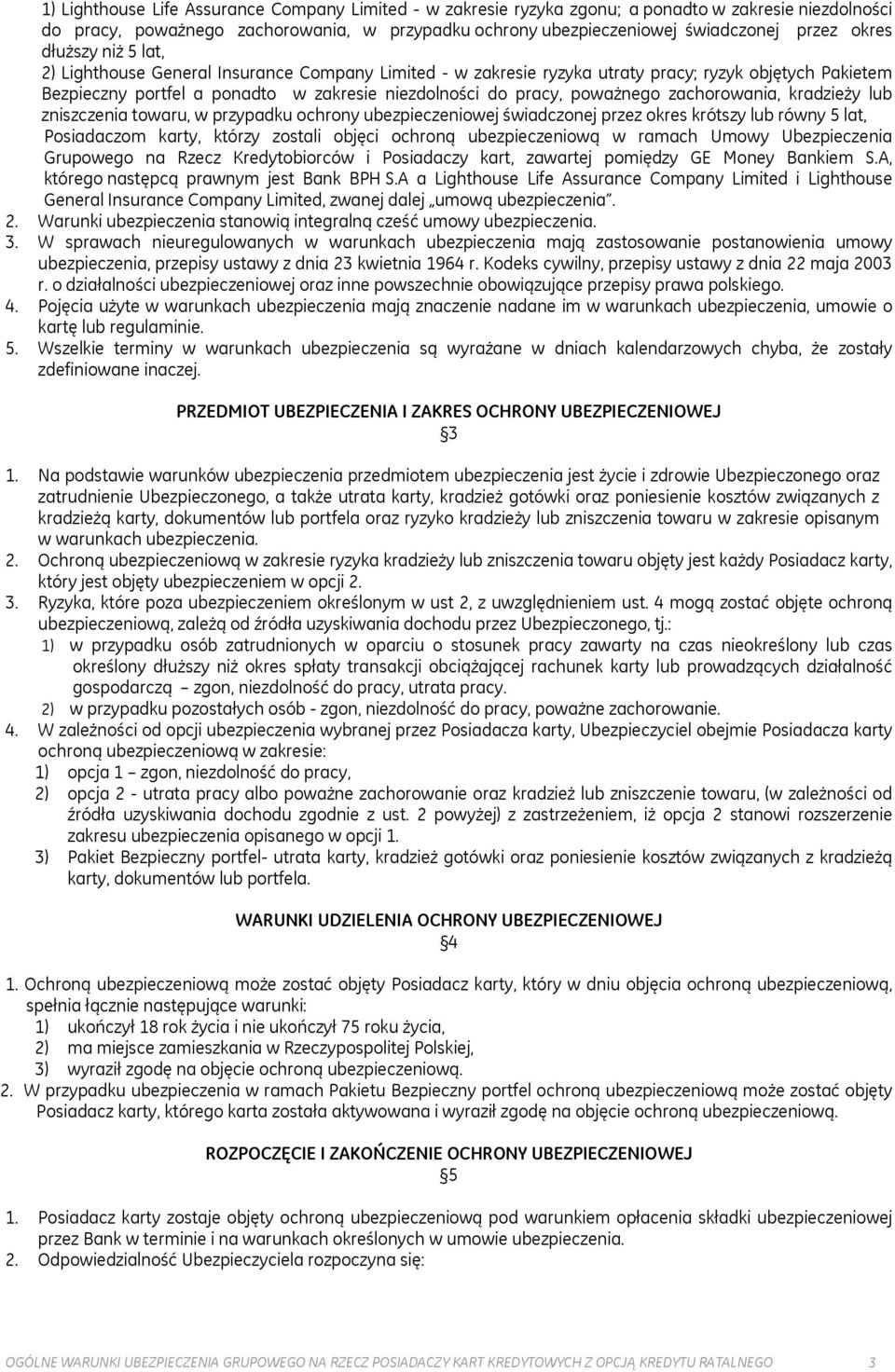 poważnego zachorowania, kradzieży lub zniszczenia towaru, w przypadku ochrony ubezpieczeniowej świadczonej przez okres krótszy lub równy 5 lat, Posiadaczom karty, którzy zostali objęci ochroną