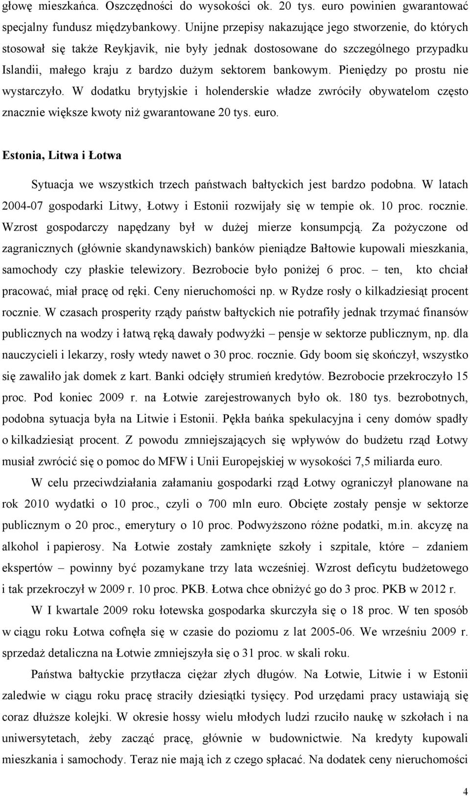 Pieniędzy po prostu nie wystarczyło. W dodatku brytyjskie i holenderskie władze zwróciły obywatelom często znacznie większe kwoty niż gwarantowane 20 tys. euro.