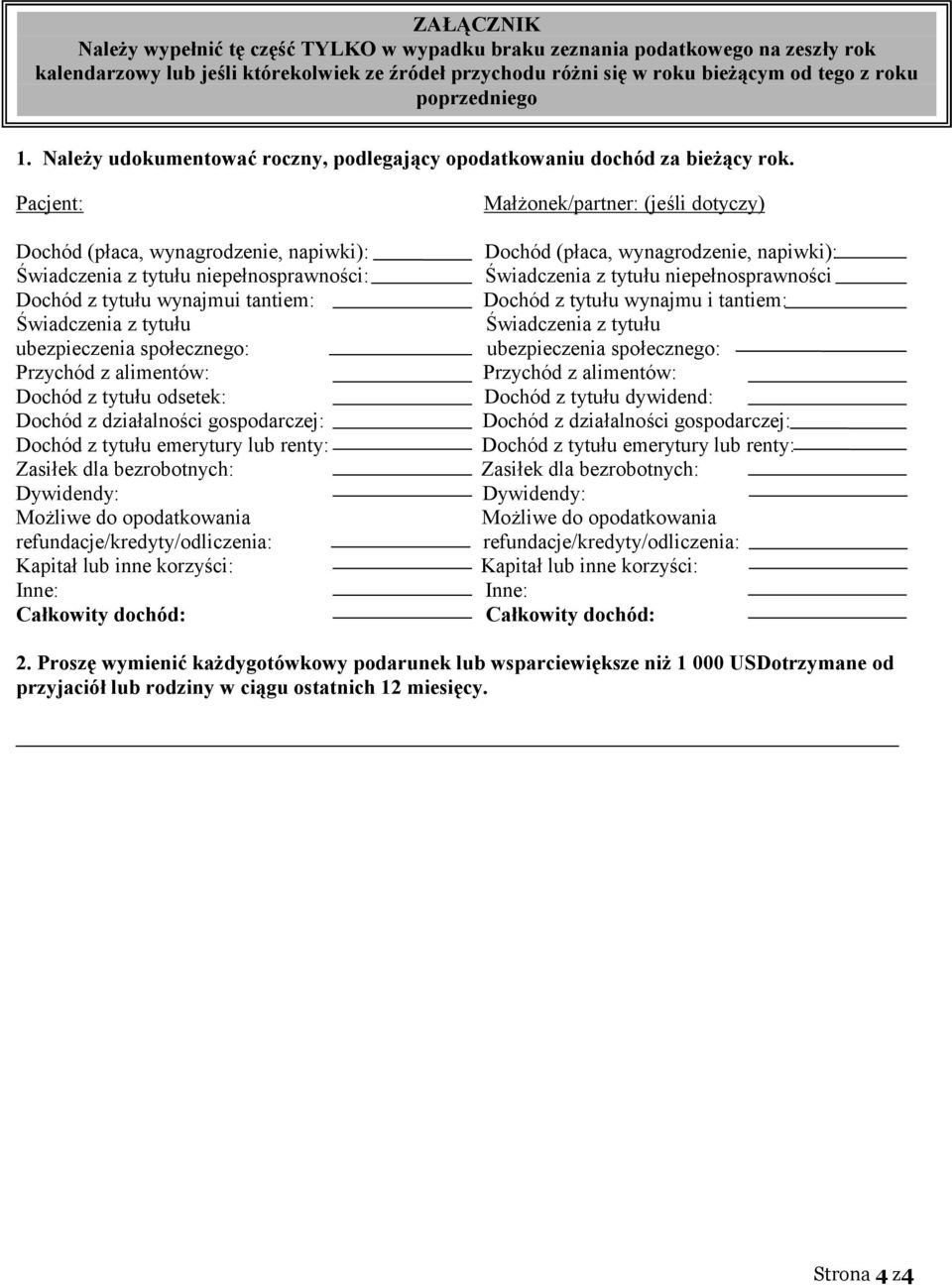 Pacjent: Dochód (płaca, wynagrodzenie, napiwki): Świadczenia z tytułu niepełnosprawności: Dochód z tytułu wynajmui tantiem: Świadczenia z tytułu ubezpieczenia społecznego: Przychód z alimentów: