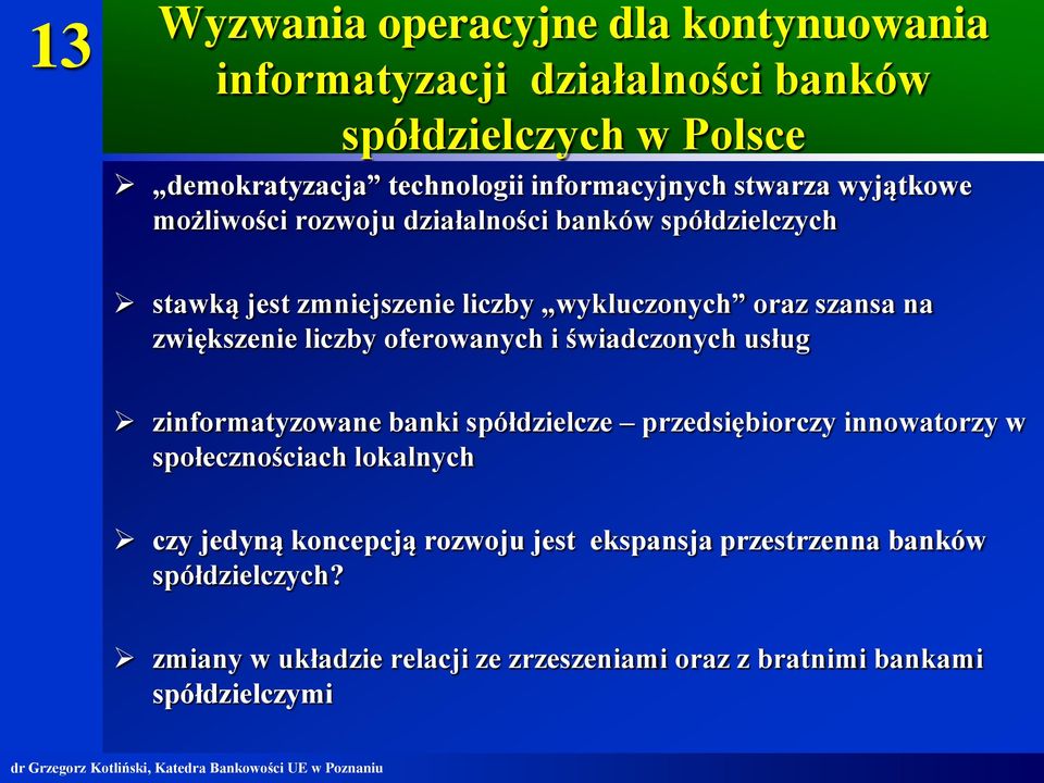 liczby oferowanych i świadczonych usług zinformatyzowane banki spółdzielcze przedsiębiorczy innowatorzy w społecznościach lokalnych czy jedyną