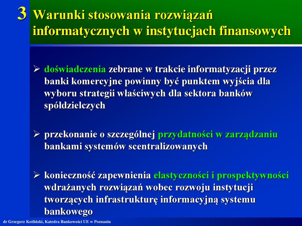 przekonanie o szczególnej przydatności w zarządzaniu bankami systemów scentralizowanych konieczność zapewnienia