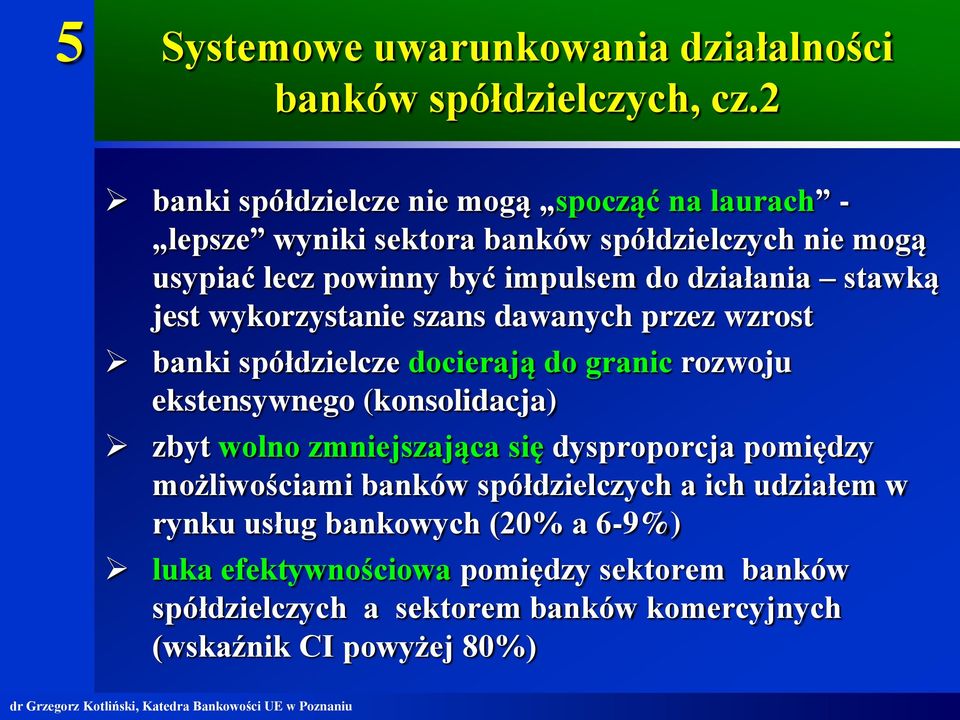 stawką jest wykorzystanie szans dawanych przez wzrost banki spółdzielcze docierają do granic rozwoju ekstensywnego (konsolidacja) zbyt wolno