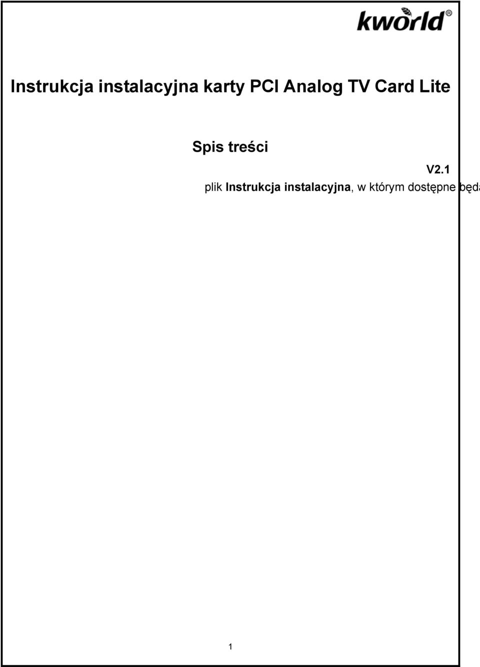 Jak można sprawdzić, czy sterownik został zainstalowany prawidłowo?... 7 2. Jak mogę sprawdzic, czy pilot działa prawidłowo?... 7 3. Jak mogę odinstalować sterownik urządzenia i narzędzia programowe?