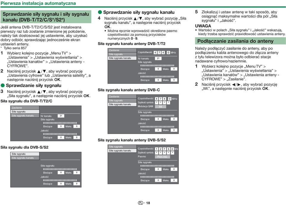 * Tylko seria 857 1 Wybierz kolejno pozycje Menu TV > Ustawienia > Ustawienia wyświetlania > Ustawienia kanałów > Ustawienia anteny - CYFROWE.