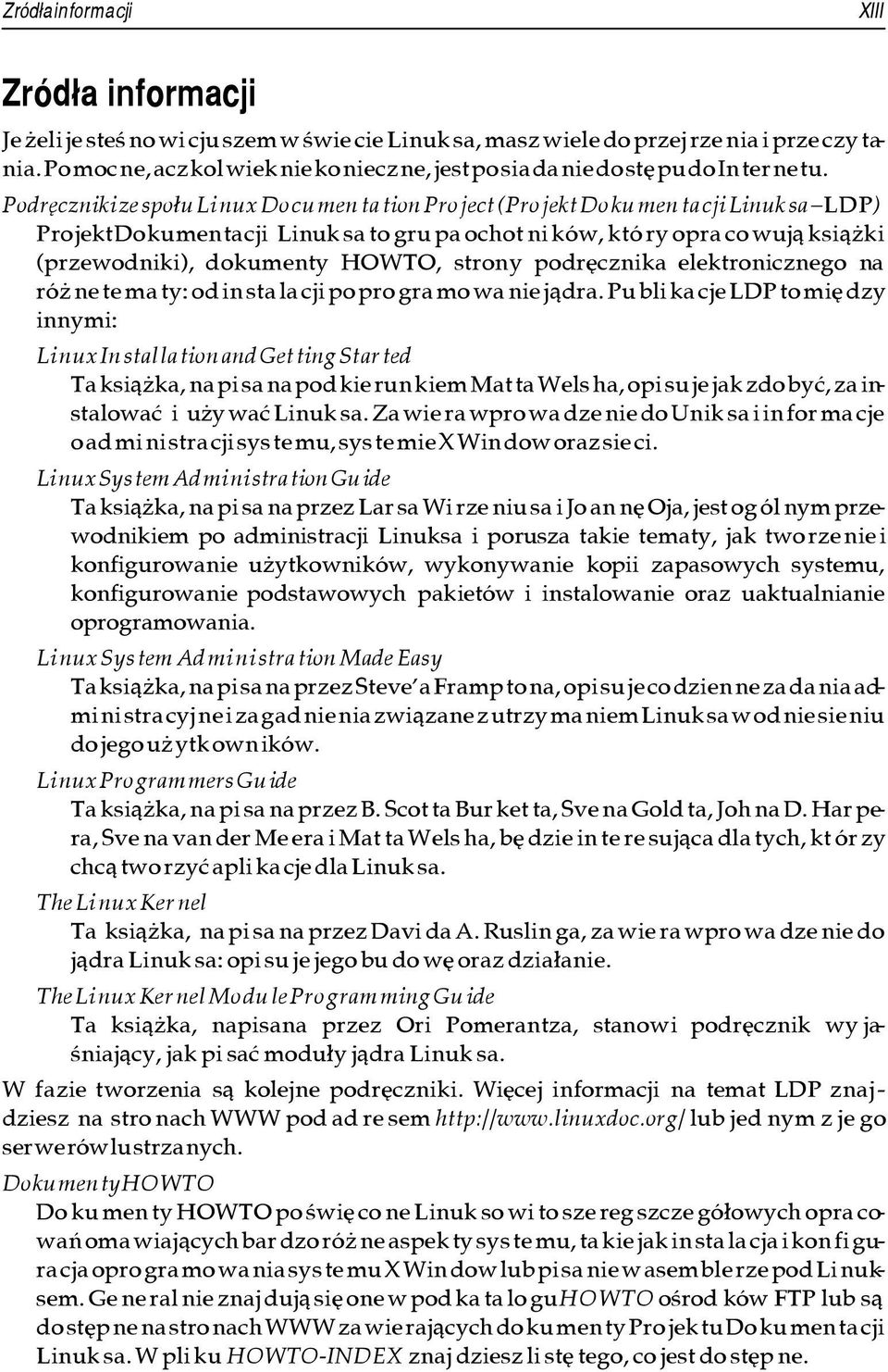 Podrêczniki ze spo³u Li nux Do cu men ta tion Pro ject (Pro jekt Do ku men ta cji Linuk sa LDP) Pro jekt Do ku men ta cji Linuk sa to gru pa ochot ni ków, któ ry opra co wuj¹ ksi¹ ki (prze wod ni