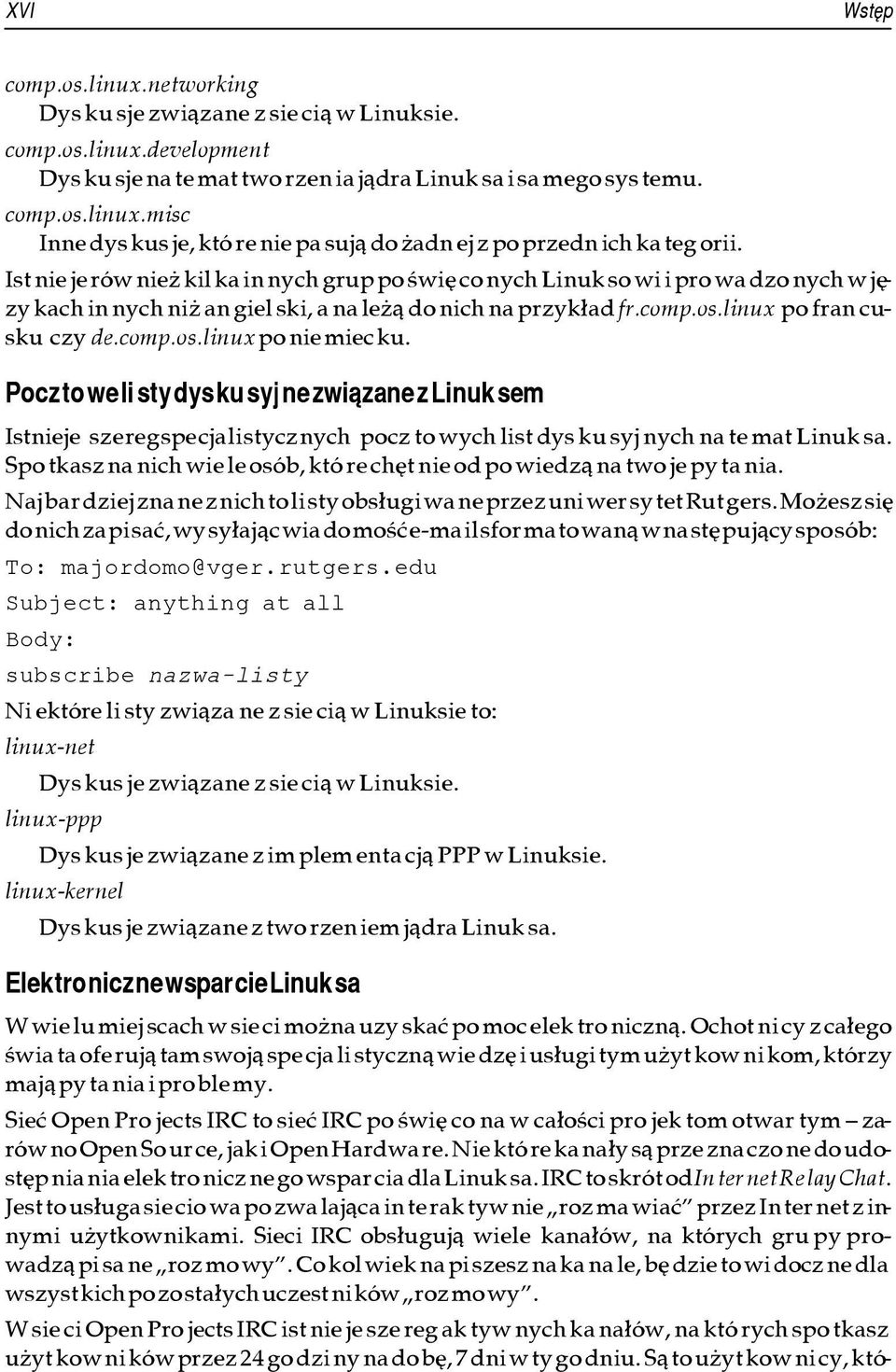 comp.os.li nux po nie miec ku. Pocz to we li sty dys ku syj ne zwi¹zane z Linuk sem Ist nie je sze reg spe cja li stycz nych pocz to wych list dys ku syj nych na te mat Linuk sa.