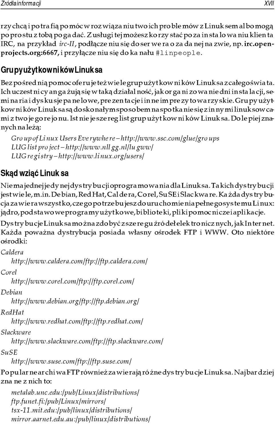 org:6667, i przy³¹cze niu siê do ka na³u #lin pe o ple. Gru py u yt kow ni ków Linuk sa Bez po œred ni¹ po moc ofe ru je te wie le grup u yt kow ni ków Linuk sa z ca³ego œwia ta.