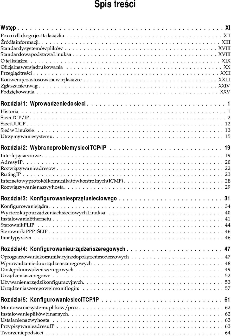 ..xxiv Podziêkowania...XXV Roz dzia³ 1: Wpro wa dze nie do sie ci................................. 1 Historia...1 Sie ci TCP/IP....2 Sie ci UUCP...12 Sieæ w Linuksie....13 Utrzy my wa nie sys te mu.