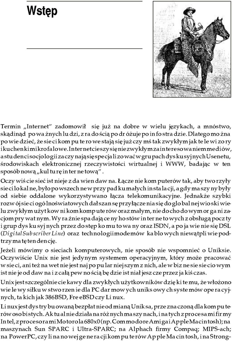 In ter net cie szy siê nie zwyk³ym za in te re so wa niem me di ów, a stu den ci so cjo lo gii za czy naj¹ siê spe cja li zo waæ w gru pach dys ku syj nych Usenetu, œro do wi skach elek tro nicz nej