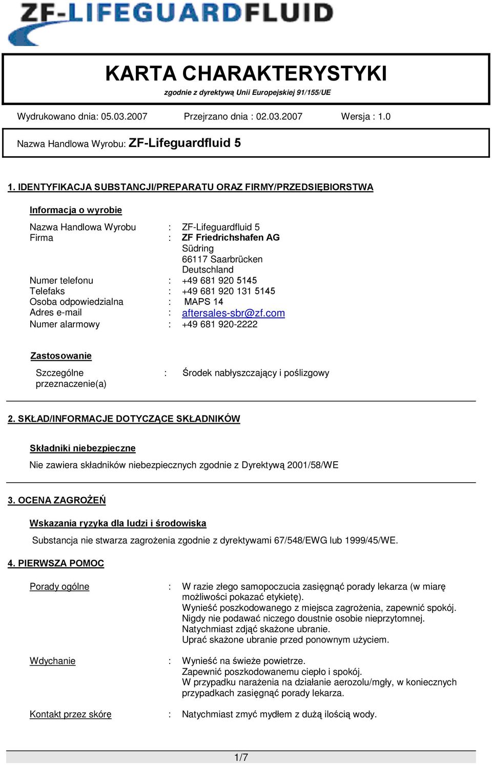 com Numer alarmowy : +49 681 920-2222 Zastosowanie Szczególne przeznaczenie(a) : Środek nabłyszczający i poślizgowy 2.