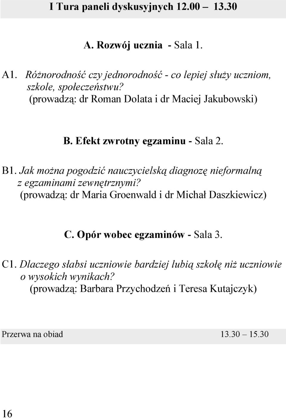 Efekt zwrotny egzaminu - Sala 2. B1. Jak można pogodzić nauczycielską diagnozę nieformalną z egzaminami zewnętrznymi?