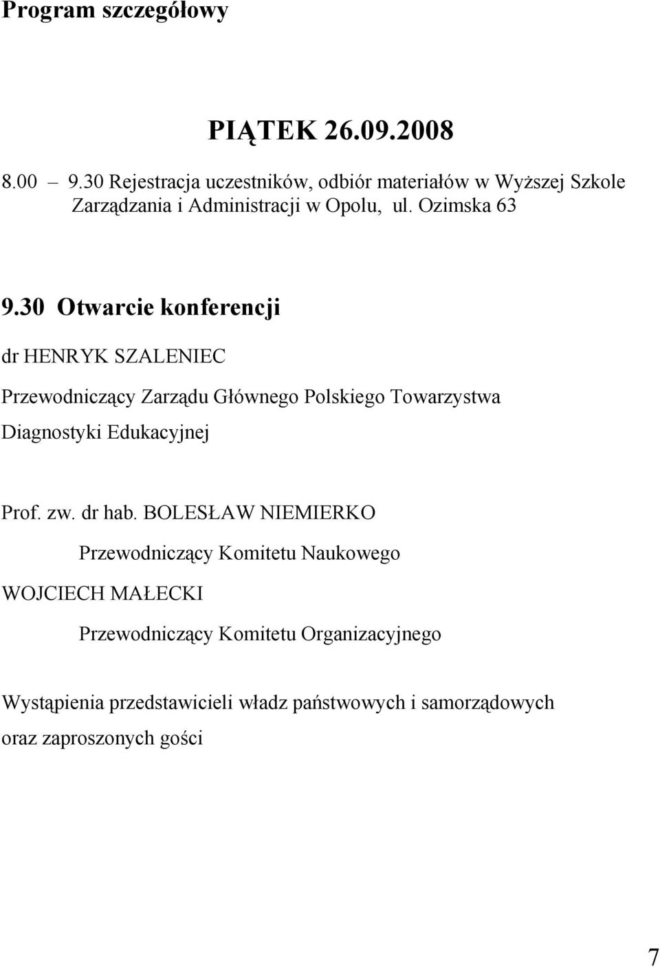 30 Otwarcie konferencji dr HENRYK SZALENIEC Przewodniczący Zarządu Głównego Polskiego Towarzystwa Diagnostyki Edukacyjnej