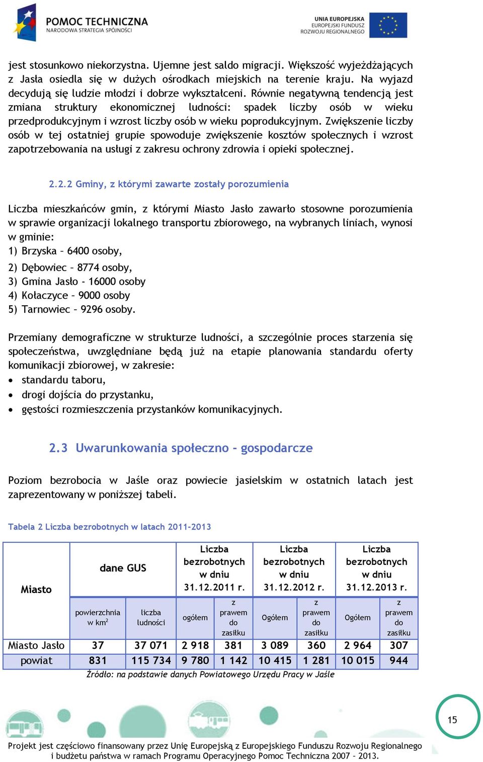 Równie negatywną tendencją jest zmiana struktury ekonomicznej ludności: spadek liczby osób w wieku przedprodukcyjnym i wzrost liczby osób w wieku poprodukcyjnym.