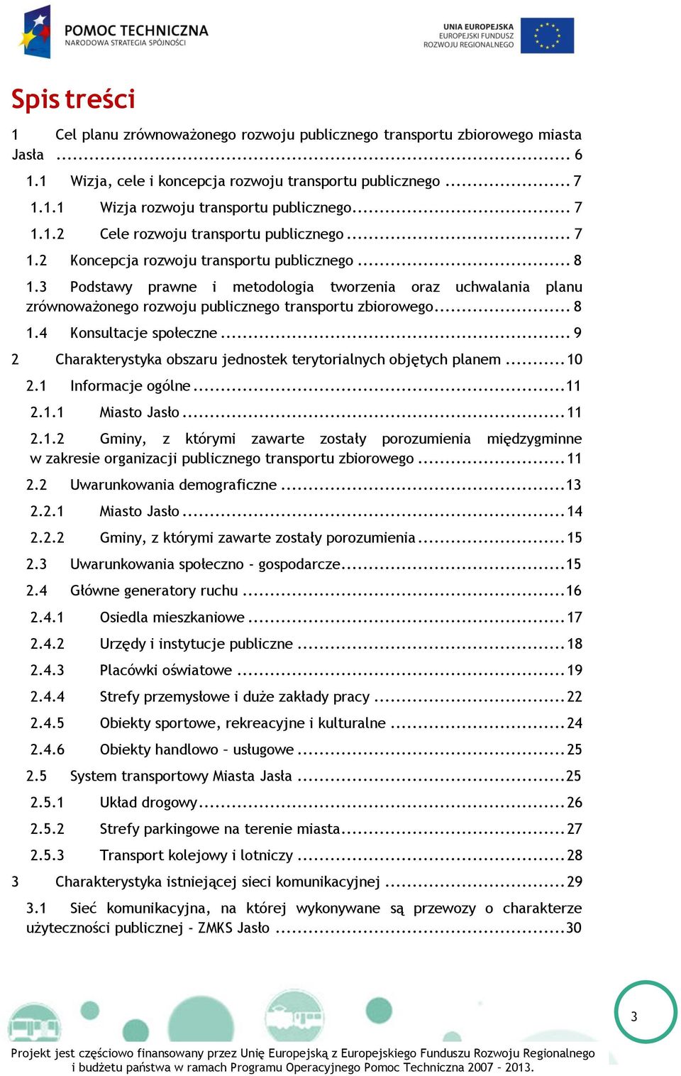 3 Podstawy prawne i metodologia tworzenia oraz uchwalania planu zrównoważonego rozwoju publicznego transportu zbiorowego... 8 1.4 Konsultacje społeczne.