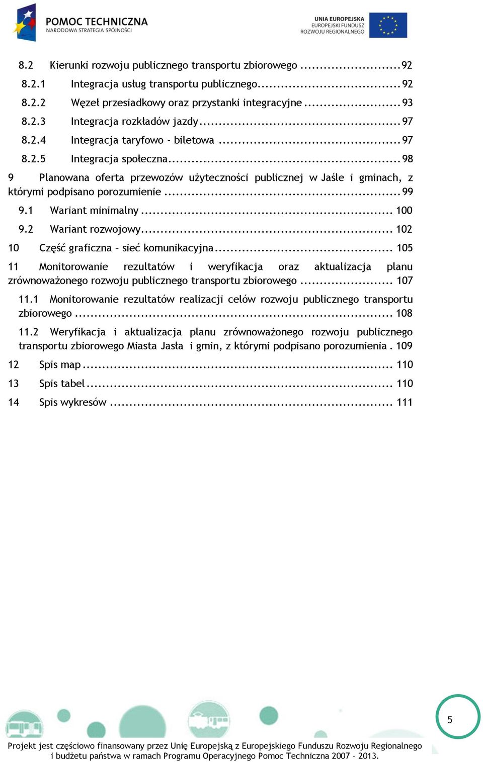 1 Wariant minimalny... 100 9.2 Wariant rozwojowy... 102 10 Część graficzna sieć komunikacyjna.