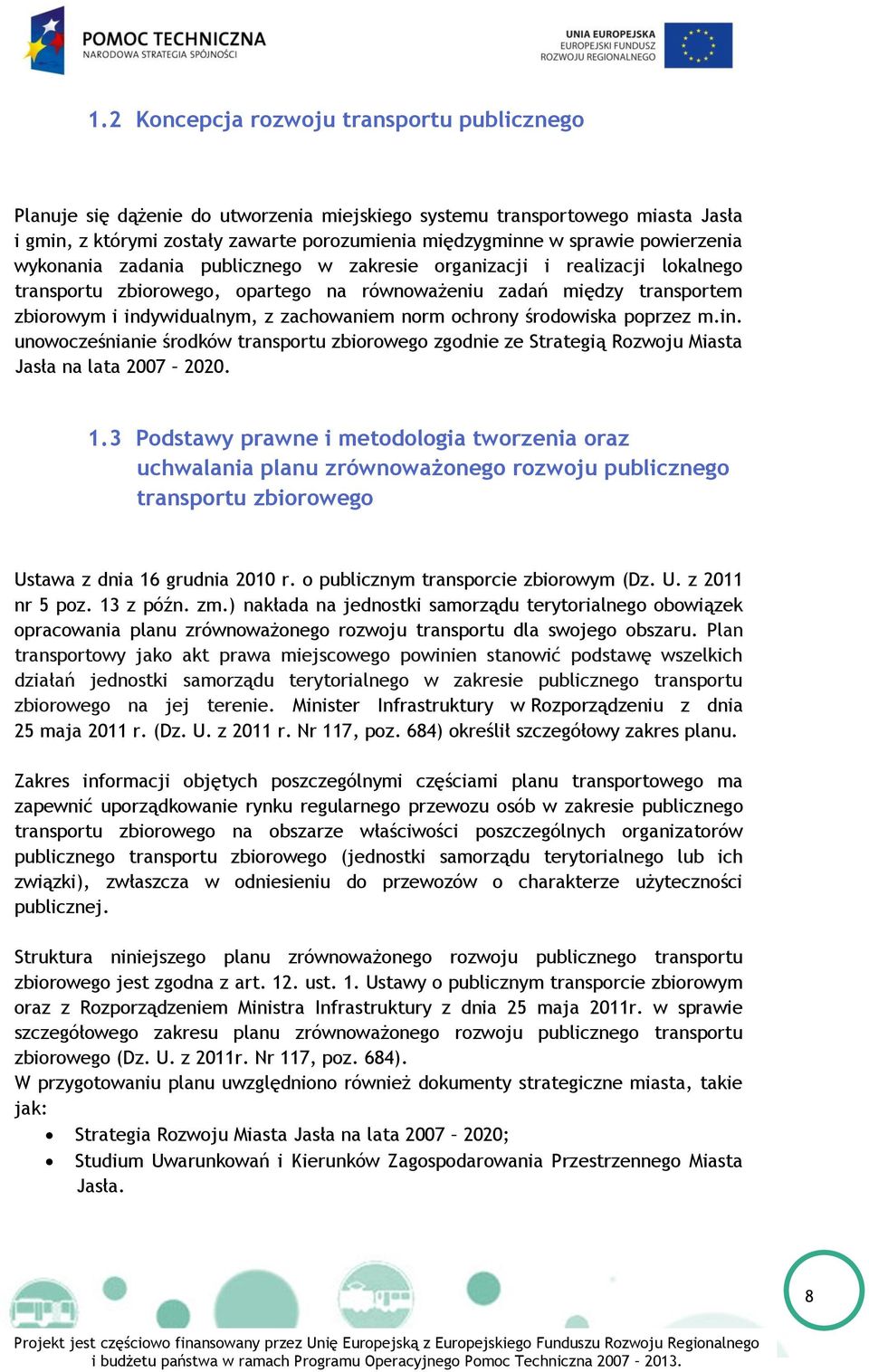 zachowaniem norm ochrony środowiska poprzez m.in. unowocześnianie środków transportu zbiorowego zgodnie ze Strategią Rozwoju Miasta Jasła na lata 2007 2020. 1.