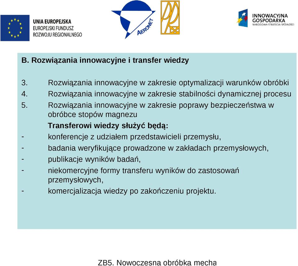 Rozwiązania innowacyjne w zakresie poprawy bezpieczeństwa w obróbce stopów magnezu Transferowi wiedzy służyć będą: konferencje z udziałem