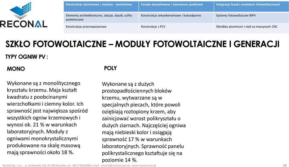 Moduły z ogniwami monokrystalicznymi produkowane na skalę masową mają sprawności około 18 %.