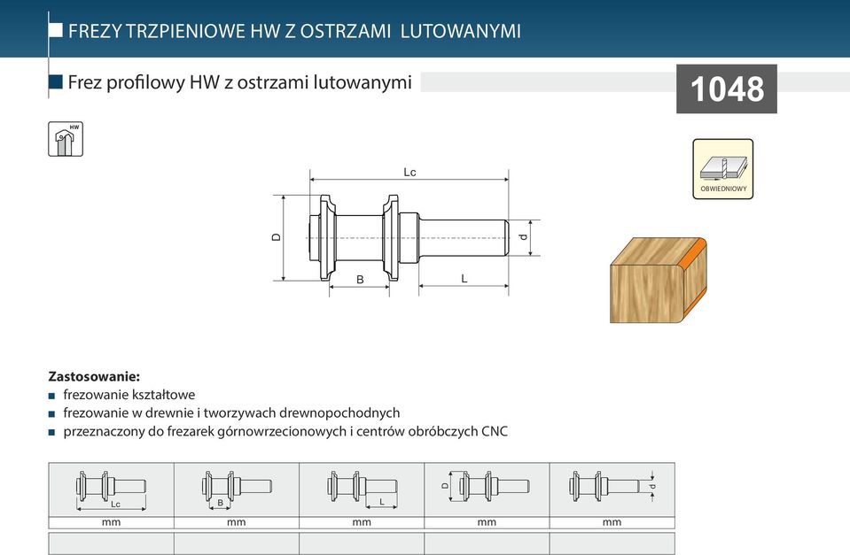 kszta towe frezowanie w rewnie i tworzywach rewnopochonych przeznaczony o frezarek górnowrzecionowych i centrów obróbczych CNC 1 2 25-100 3-20 1-100 1-100 25-50 20-120 6-25