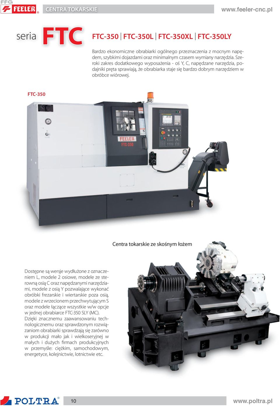 FTC-350 Centra tokarskie ze skośnym łożem Dostępne są wersje wydłużone z oznaczeniem L, modele 2 osiowe, modele ze sterowną osią C oraz napędzanymi narzędziami, modele z osią Y pozwalające wykonać