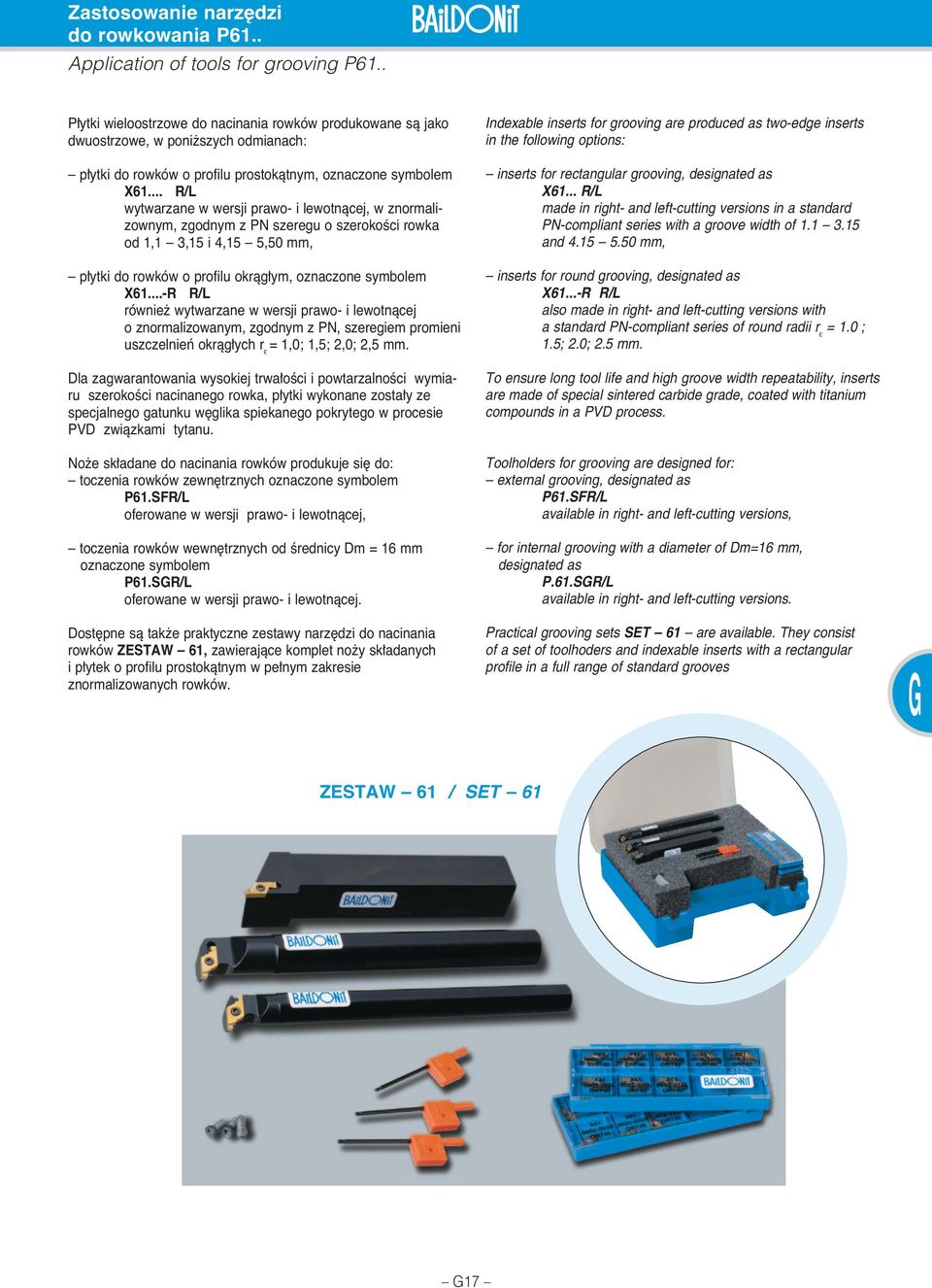 .. R/L wytwarzane w wersji prawo i lewotnàcej, w znormalizownym, zgodnym z PN szeregu o szerokoêci rowka od 1,1 3,15 i 4,15 5,5 mm, p ytki do rowków o profilu okràg ym, oznaczone symbolem X61.