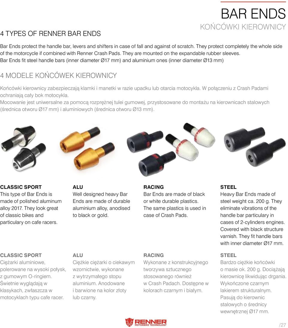 Bar Ends fit steel handle bars (inner diameter Ø17 mm) and aluminium ones (inner diameter Ø13 mm) 4 modele Końcówek Kierownicy Końcówki kierownicy zabezpieczają klamki i manetki w razie upadku lub